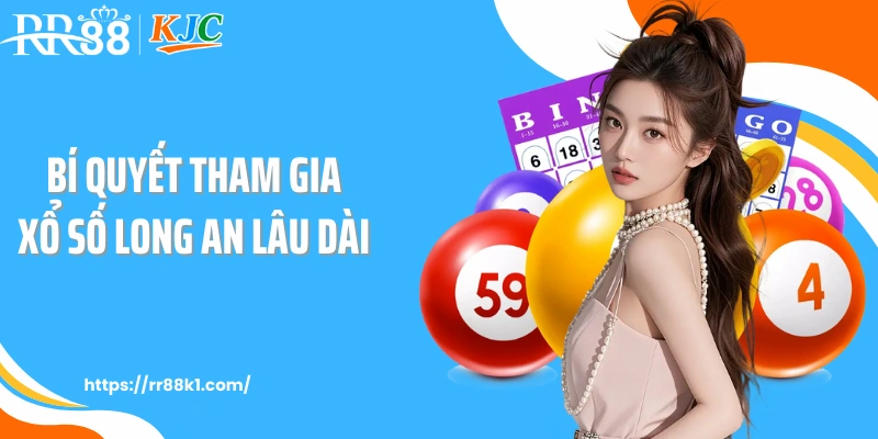 Bí quyết tham gia xổ số Long An lâu dài