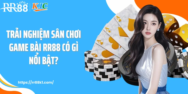 Trải nghiệm sân chơi game bài RR88 có gì nổi bật?